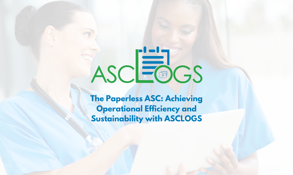 The Paperless ASC: Achieving Operational Efficiency and Sustainability with ASCLOGS